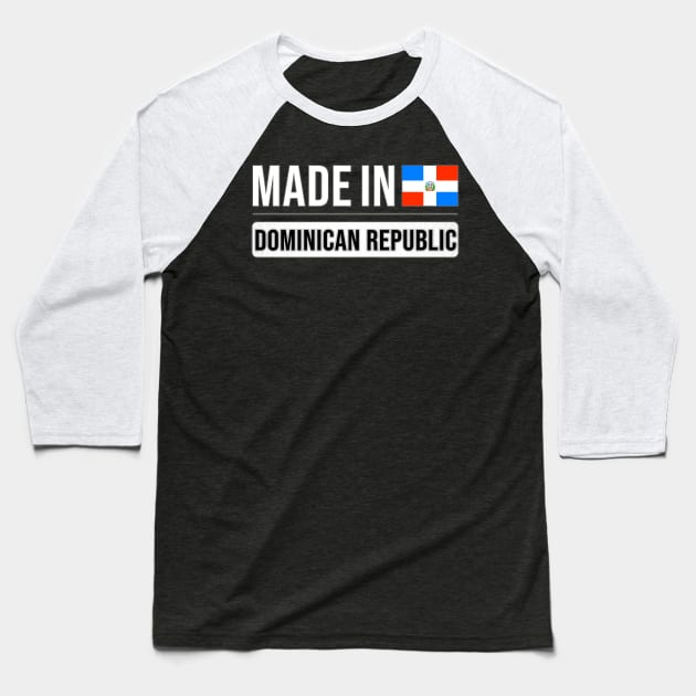 Made In Dominican Republic - Gift for Dominican With Roots From Dominican Republic Baseball T-Shirt by Country Flags